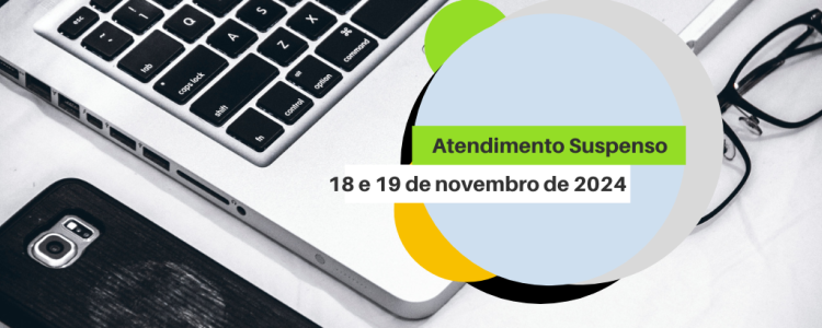 Atendimento Suspenso nos dias 18 e 19 de novembro de 2024